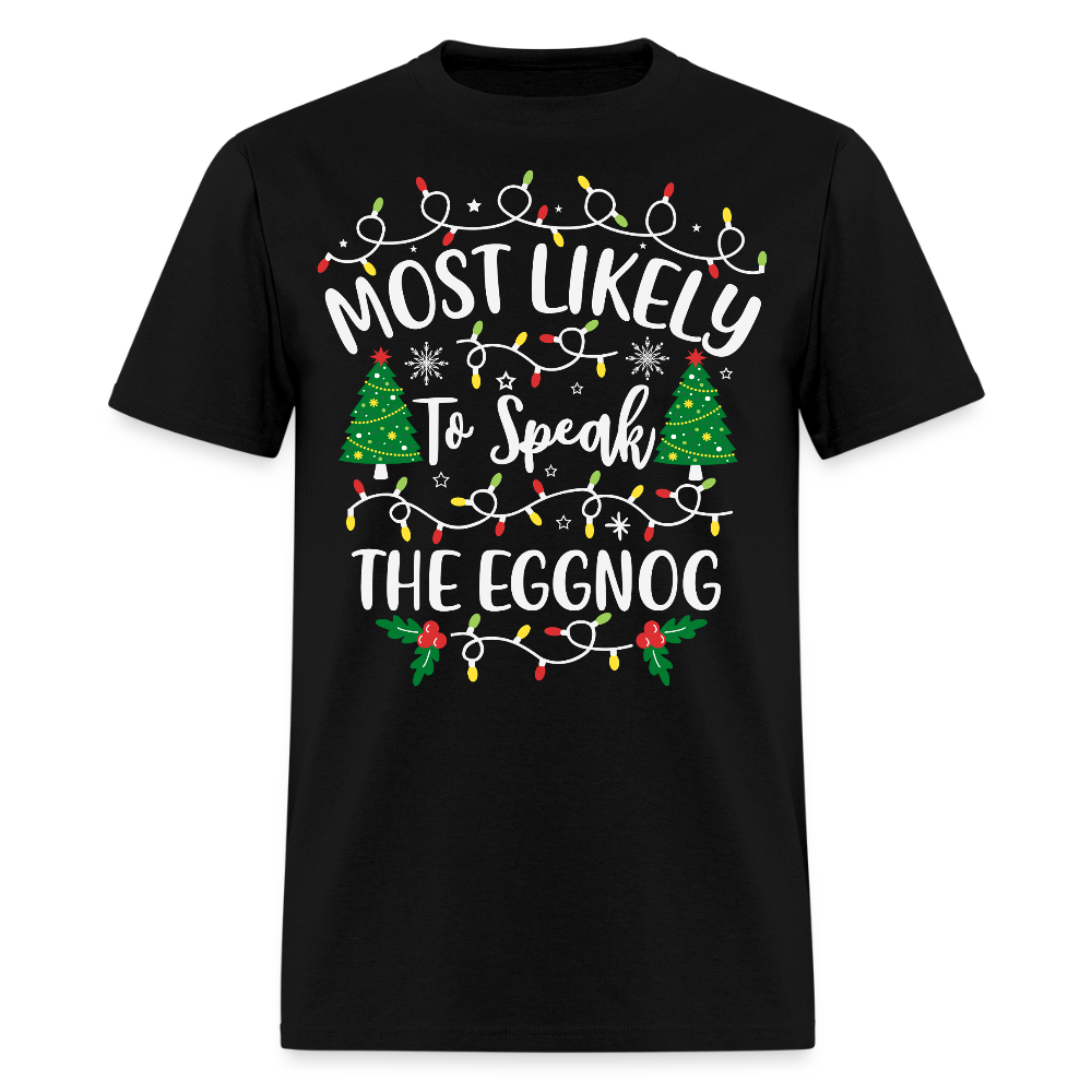 Most Likely To Speak The Eggnog Christmas T-Shirt - black
