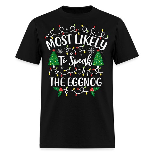 Most Likely To Speak The Eggnog Christmas T-Shirt - black