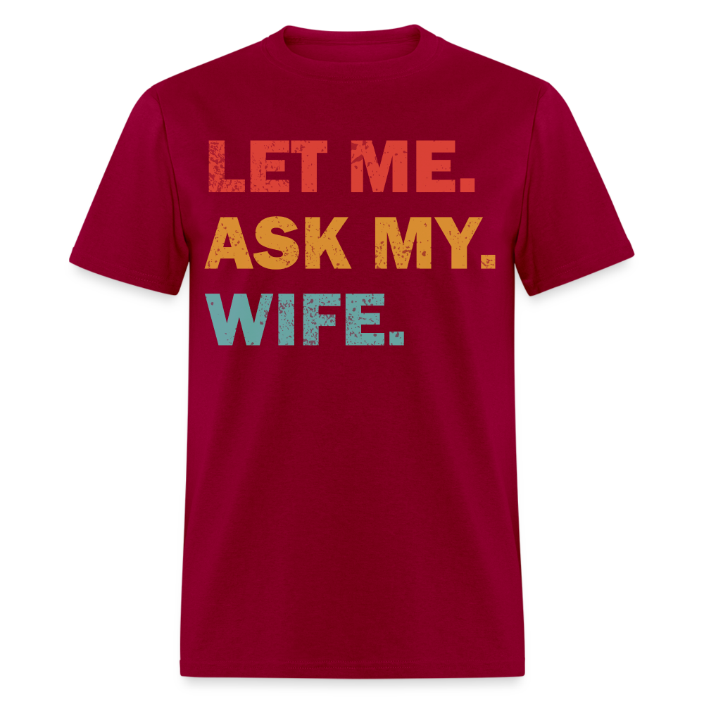 Husband Gift Idea Tee Let Me Ask My Wife T-Shirt - dark red