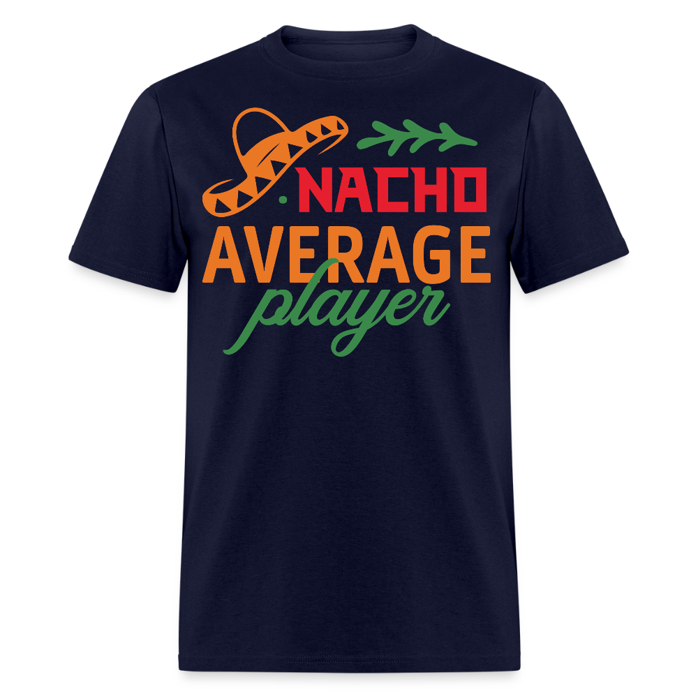 Nacho Average Player Mexican Food Pun T-shirt - navy