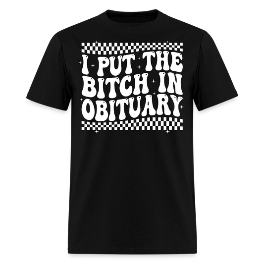 I Put The Bitch In Obituary T-Shirt - black