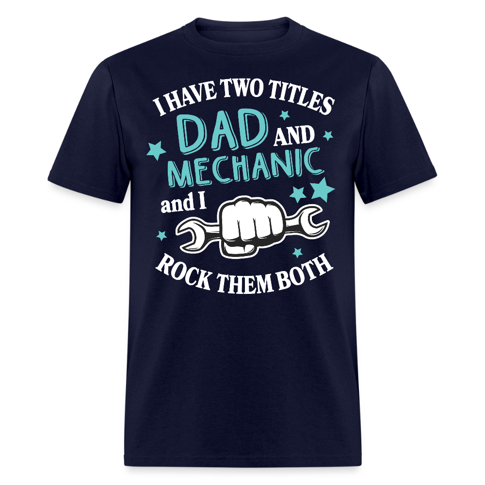 I Have Two Titles Dad And Mechanic T-shirt - navy