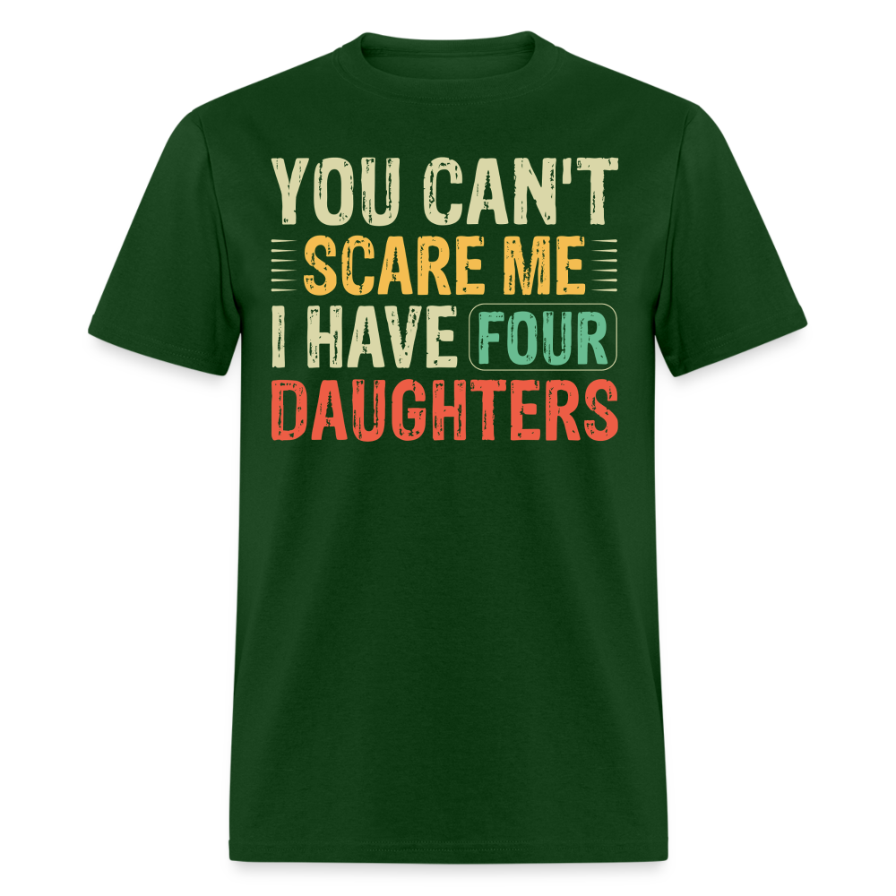 You Can't Scare Me Shirt For Dads with Four Daughters T-shirt - forest green