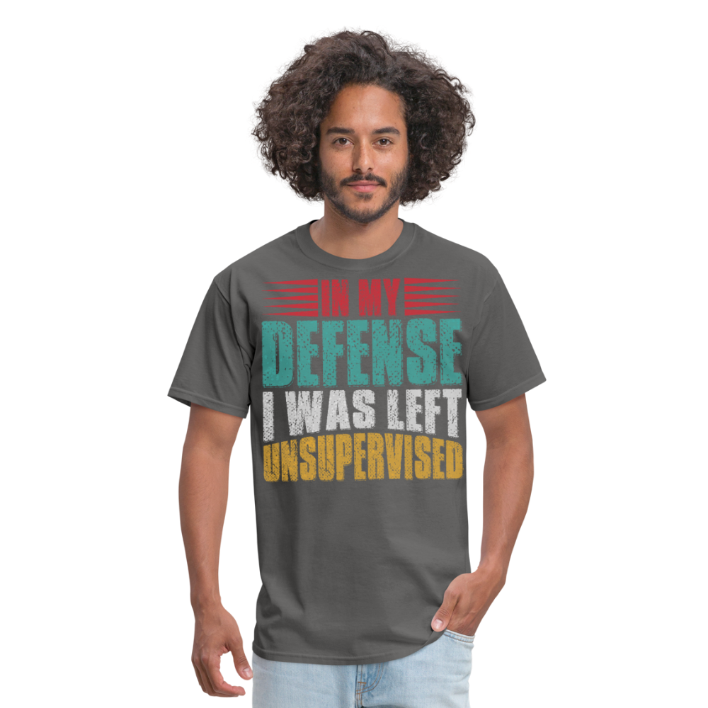 In My Defense I Was Left Unsupervised Tee Witty humor T-shirt For Men - charcoal