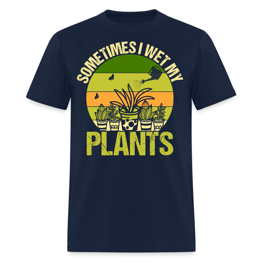 Sometimes I Wet My Plants Funny Plant Lover T-Shirt - navy