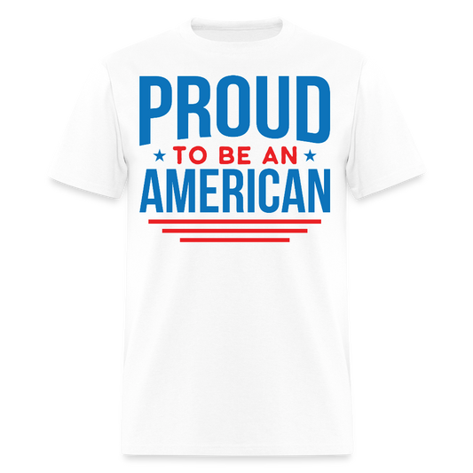 Proud To Be An American 4th Of July USA T-Shirt - white