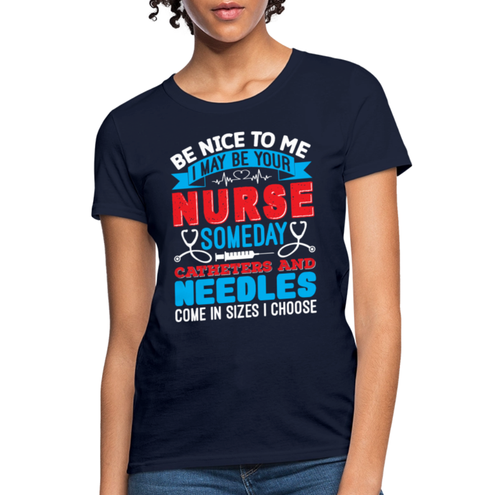 Be Nice To Me Nurse Medical Humor T-Shirt - navy