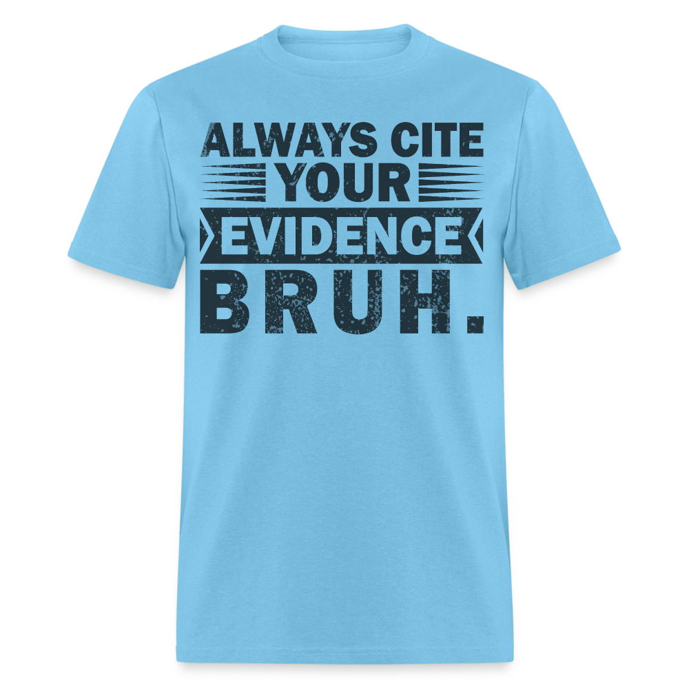 Academic Integrity Tee Always Cite Your Evidence Bruh Unisex T-Shirt - aquatic blue