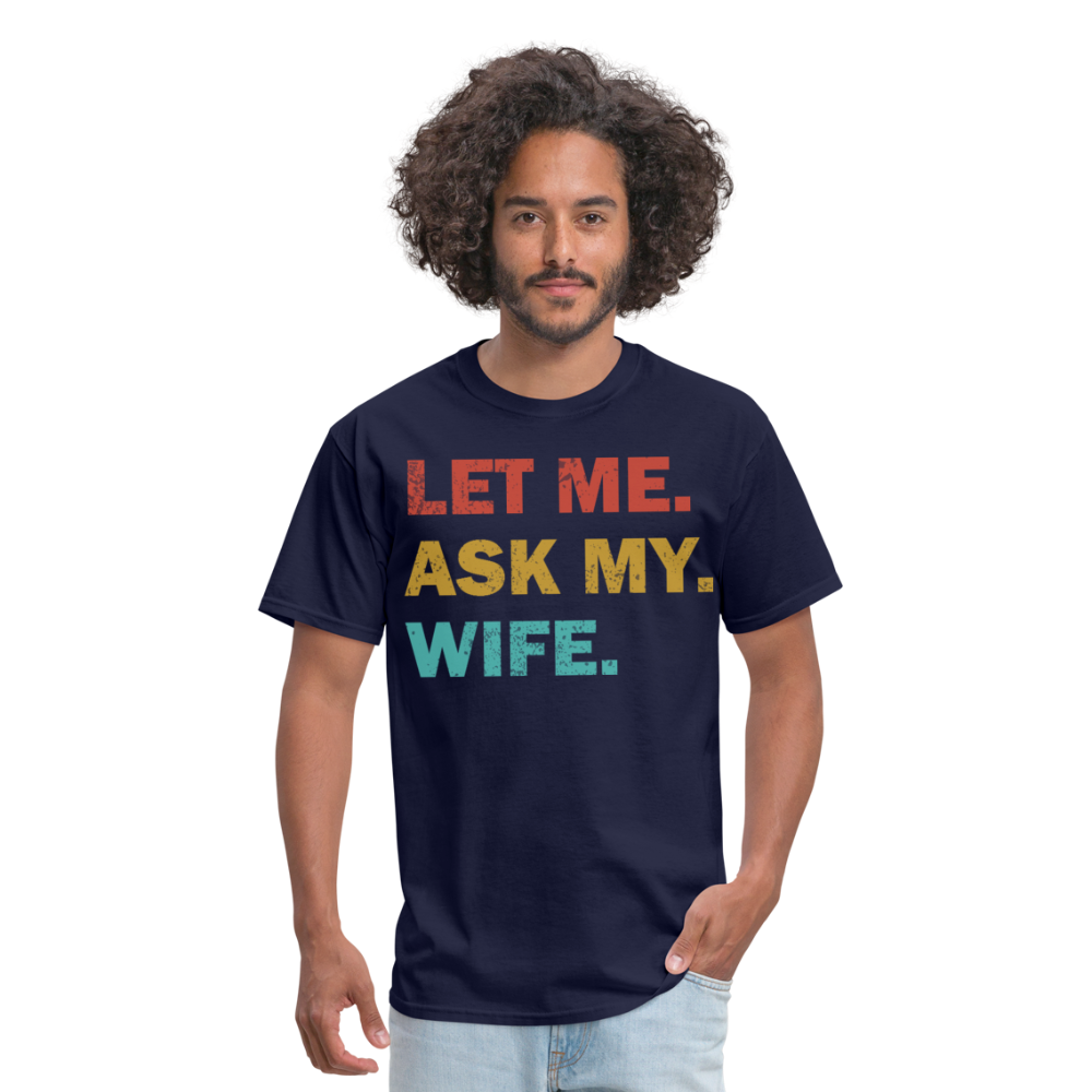 Husband Gift Idea Tee Let Me Ask My Wife T-Shirt - navy