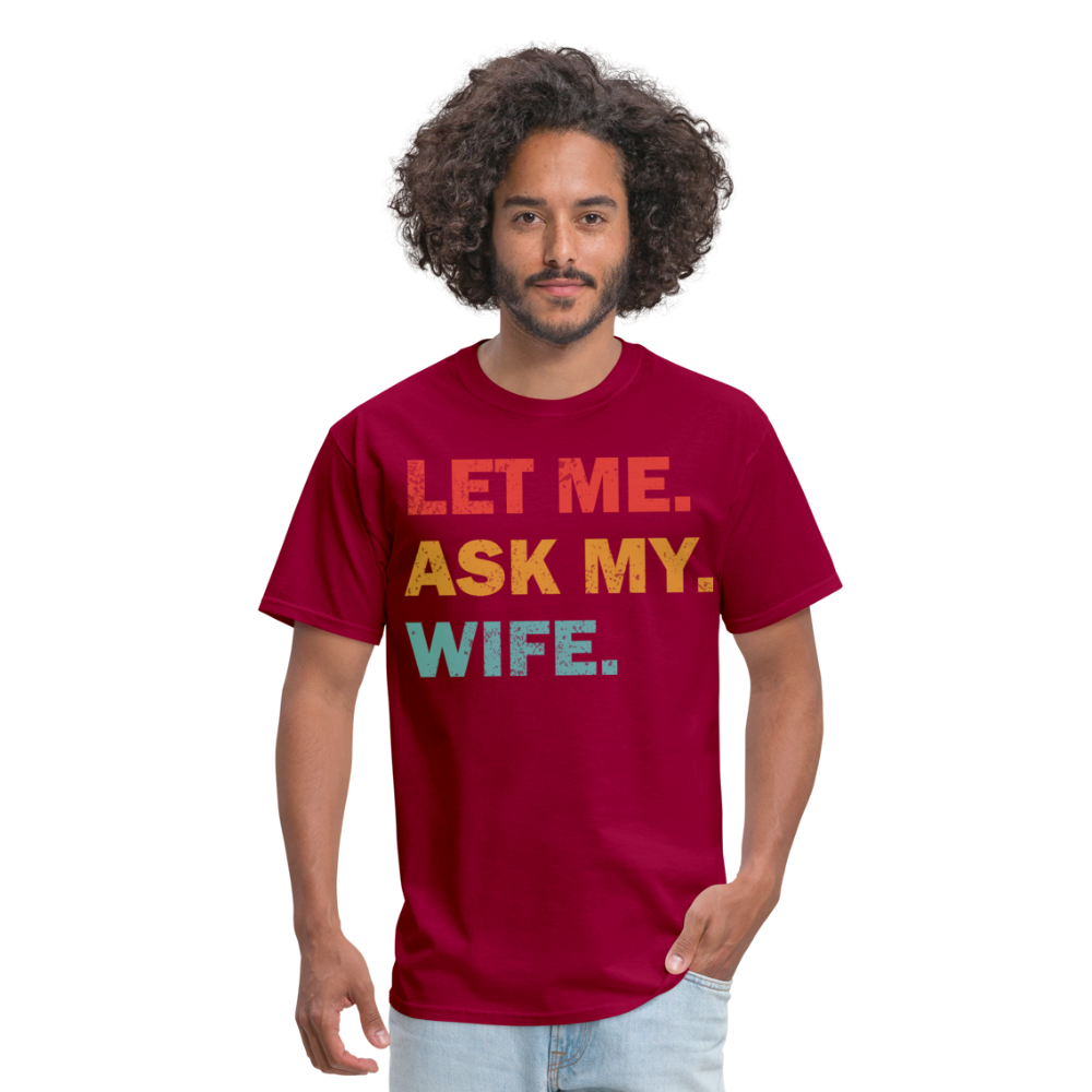 Husband Gift Idea Tee Let Me Ask My Wife T-Shirt - dark red