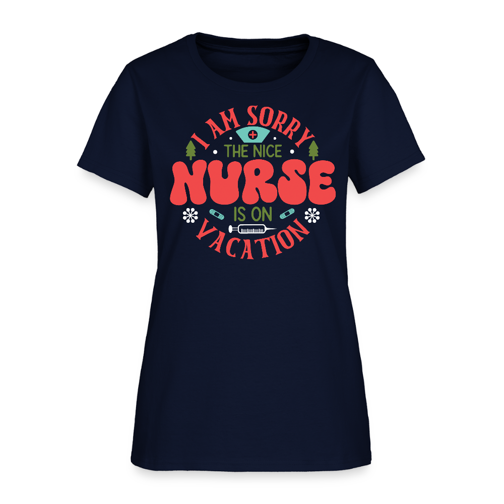 I Am Sorry The Nice Nurse Is On Vacation Cute Gift For Nurses T-Shirt - navy