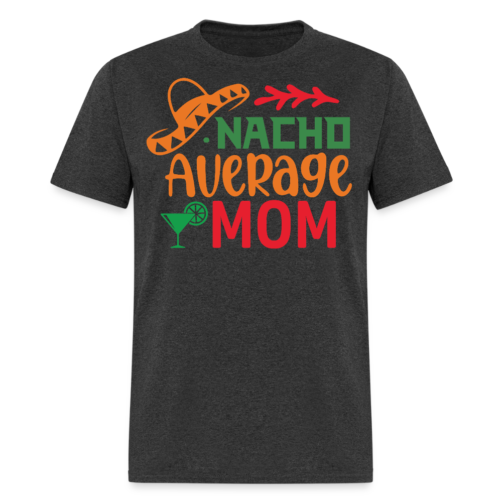 Cinco De Mayo Mom Outfit Nacho Average Mom T-shirt - heather black