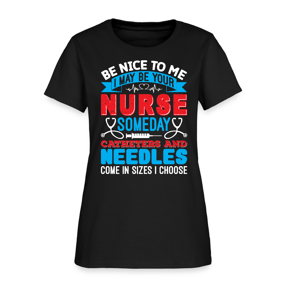 Be Nice To Me Nurse Medical Humor T-Shirt - black