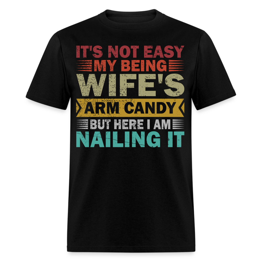 Anniversary Gift For Husband It's Not Easy Being My Wife's Arm Candy T-Shirt - black