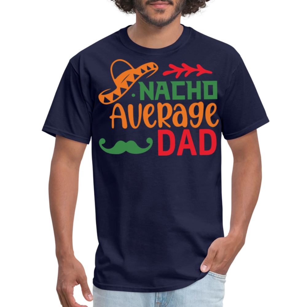 Funny Dad Shirts For Father’s Day Gift Nacho Average Dad T-shirt - navy