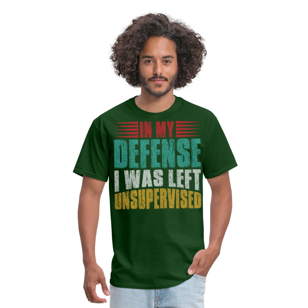 In My Defense I Was Left Unsupervised Tee Witty humor T-shirt For Men - forest green