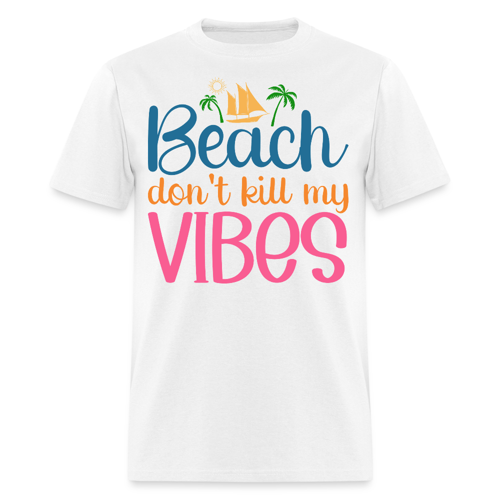 Don’t Kill My Vibes Beach Coastal Vacation T-shirt - white