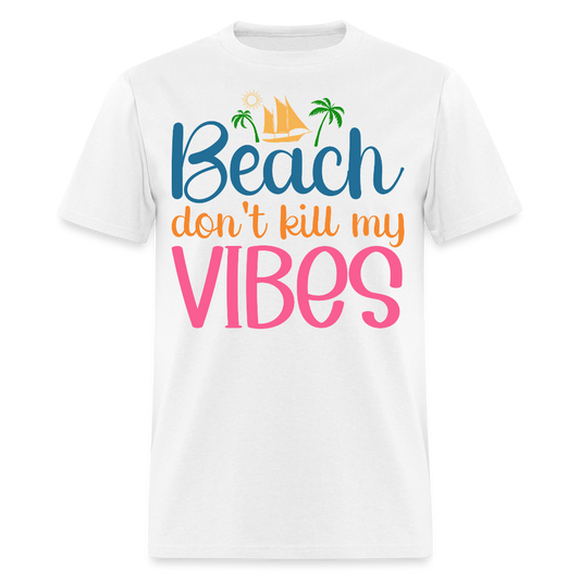 Don’t Kill My Vibes Beach Coastal Vacation T-shirt - white