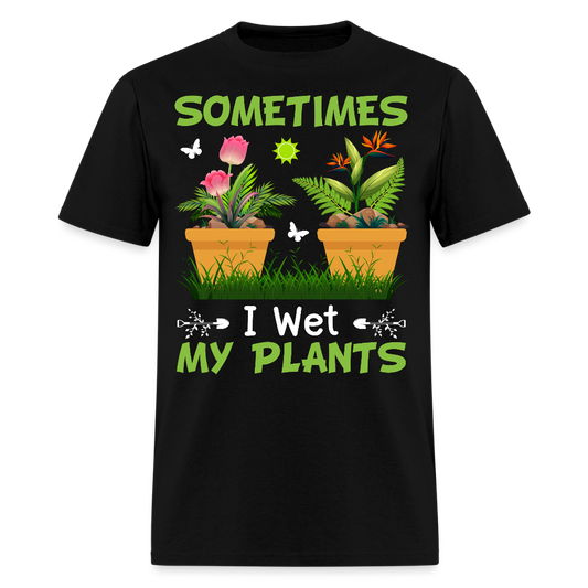 Sometimes I Wet My Plants Funny Gardening T-Shirt - black