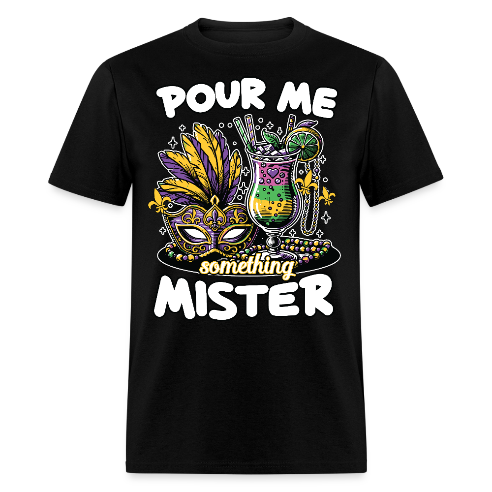 Funny Mardi Gras drinking Shirt Pour Me Something Mister Party T-shirt - black