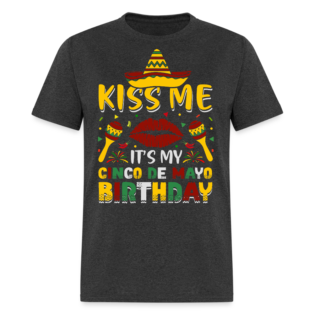 Kiss Me It’s My Cinco de Mayo Birthday Funny Mexican Party T-shirt - heather black