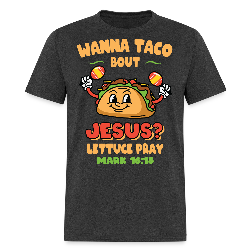 Wanna Taco Bout Jesus Christian Tee Mark 16:15 Scripture T-Shirt - heather black