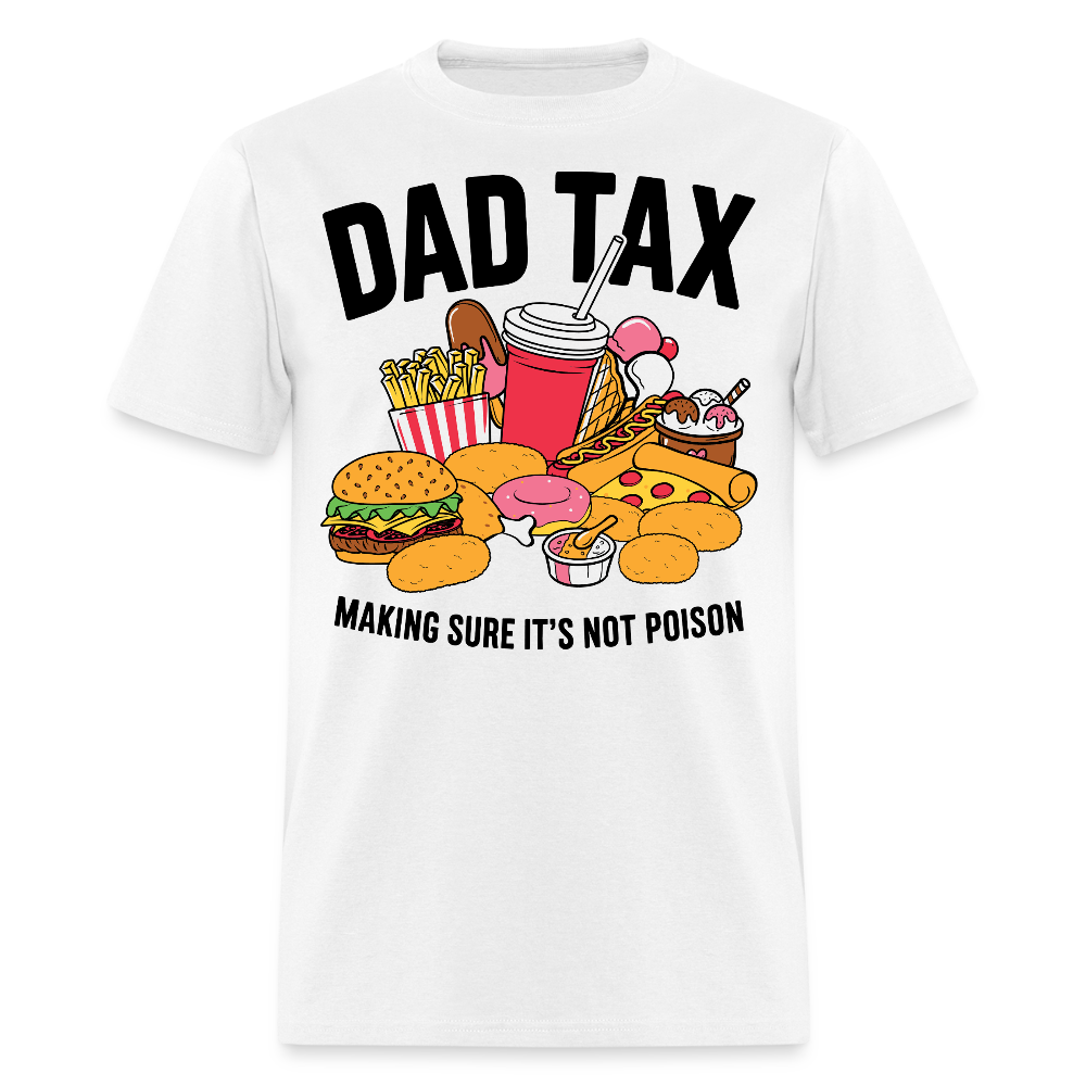 Dad Tax Tee Making Sure it’s Not Poison T-shirt - white