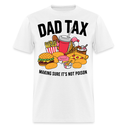 Dad Tax Tee Making Sure it’s Not Poison T-shirt - white