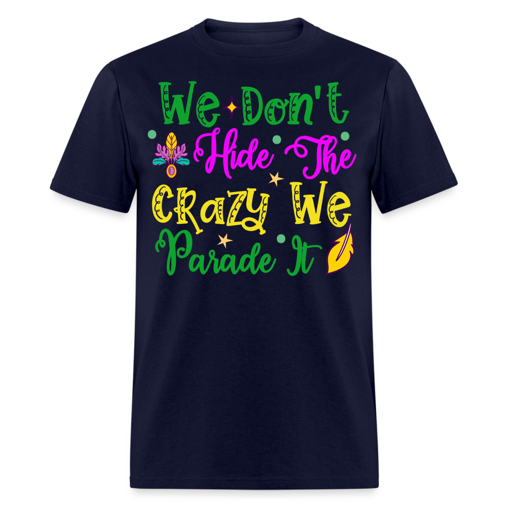 Funny Mardi Gras Parade Shirt We Don’t Hide The Crazy T-shirt - navy