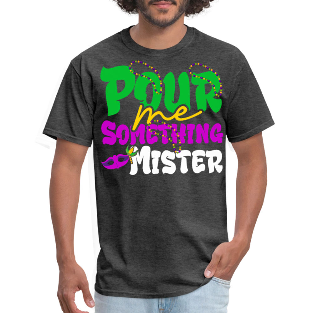 Pour Me Something Mister Shirt For Fat Tuesday Mardi Gras T-shirt - heather black