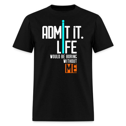 Life Would Be Boring Without Me Sarcastic Slogan T-Shirt - black