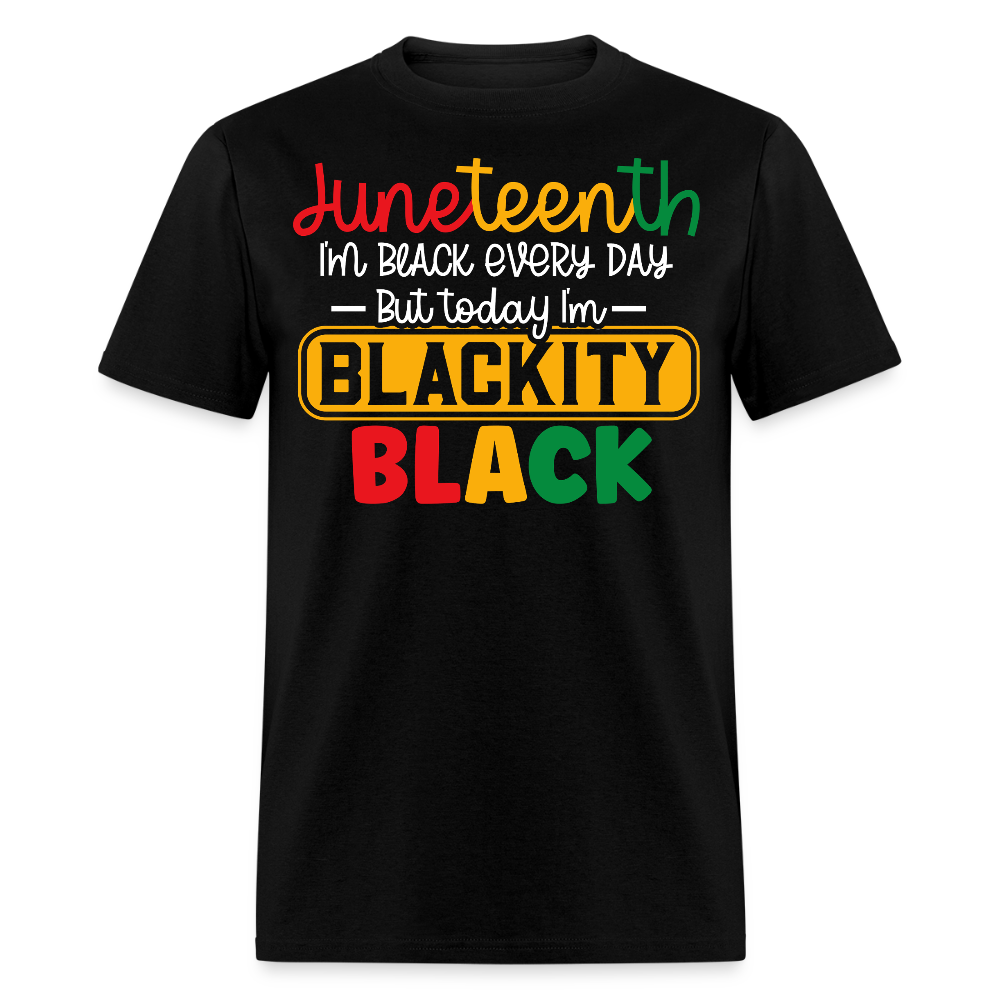 I'm Black Every Day Juneteenth Blackity Black T-shirt - black