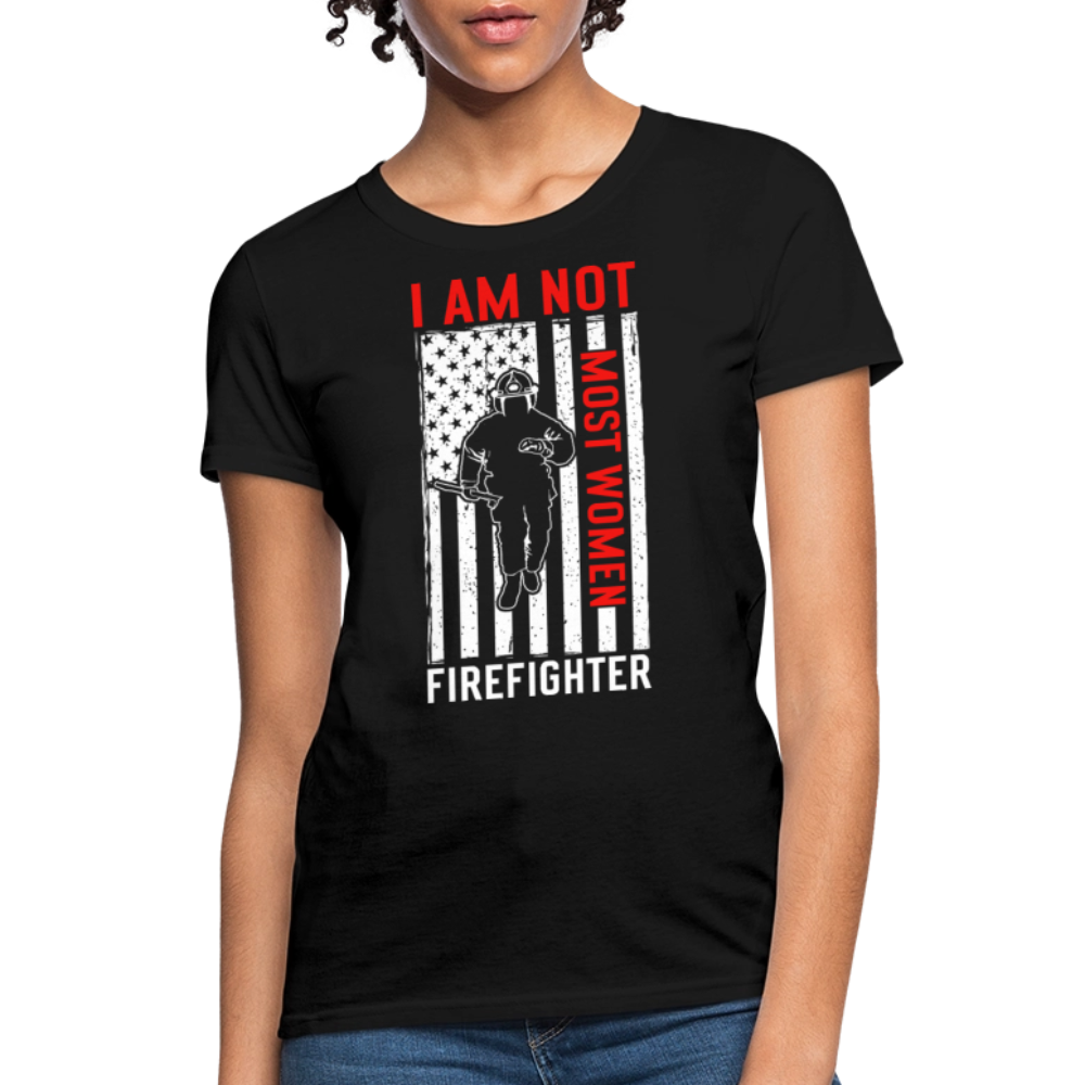 I Am Not Most Women Firefighter American Flag T-shirt - black