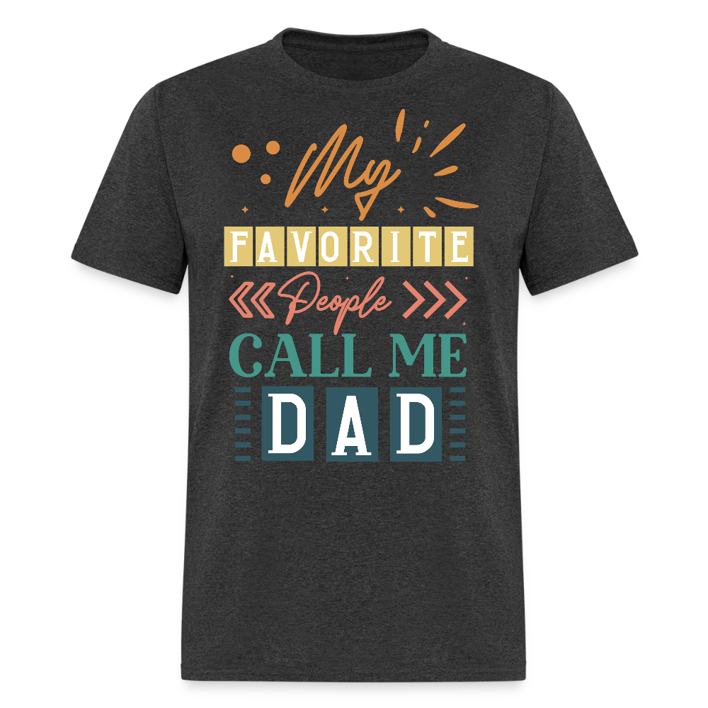 My Favorite People Call Me Dad Funny Father's Day Gift T-shirt - heather black