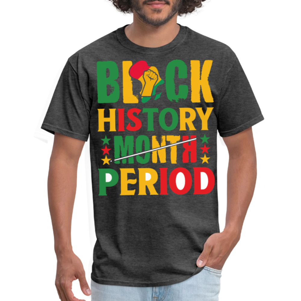 Pro-Black History Shirt Black History Period Unisex T-shirt - heather black