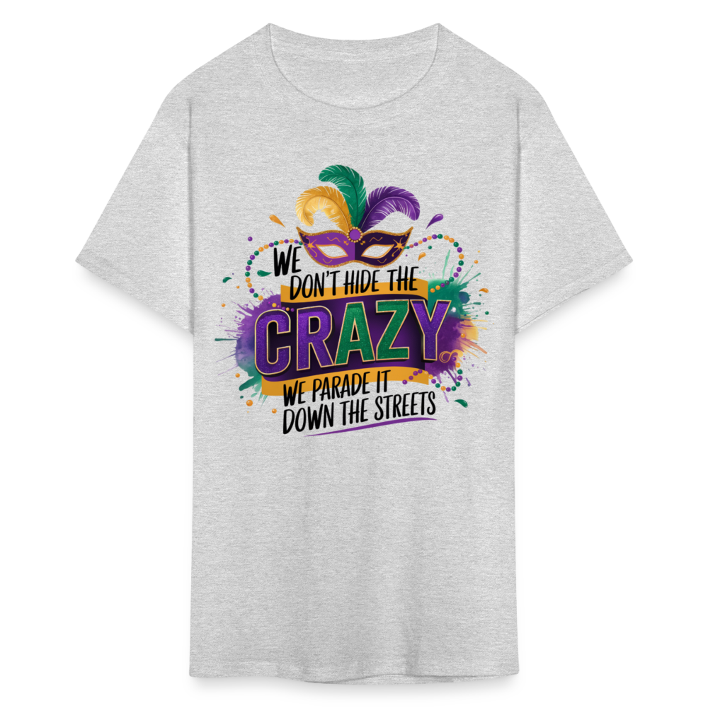 We Don’t Hide The Crazy Mardi Gras Festive Parade T-shirt - heather gray