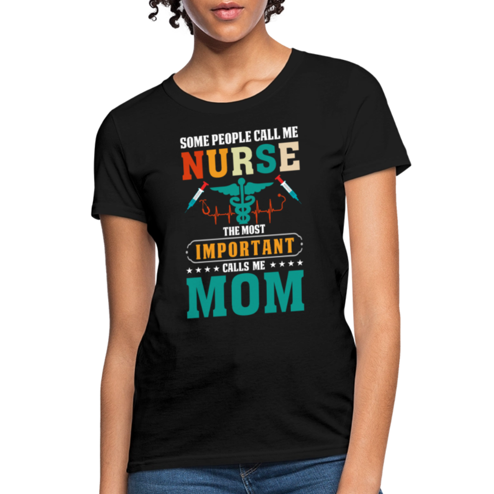Some People Call Me Nurse The Most Important Calls Me Mom T-Shirt - black