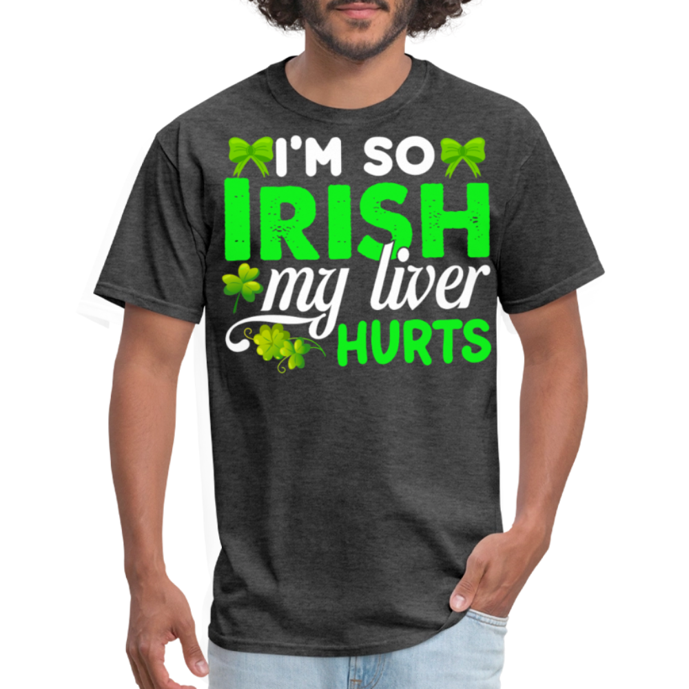 I’m So Irish My Liver Hurts Funny Irish Drinking T-shirt - heather black
