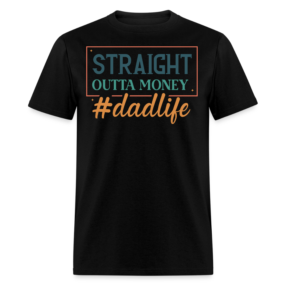 Straight Outta Money Dad Life T-shirt - black