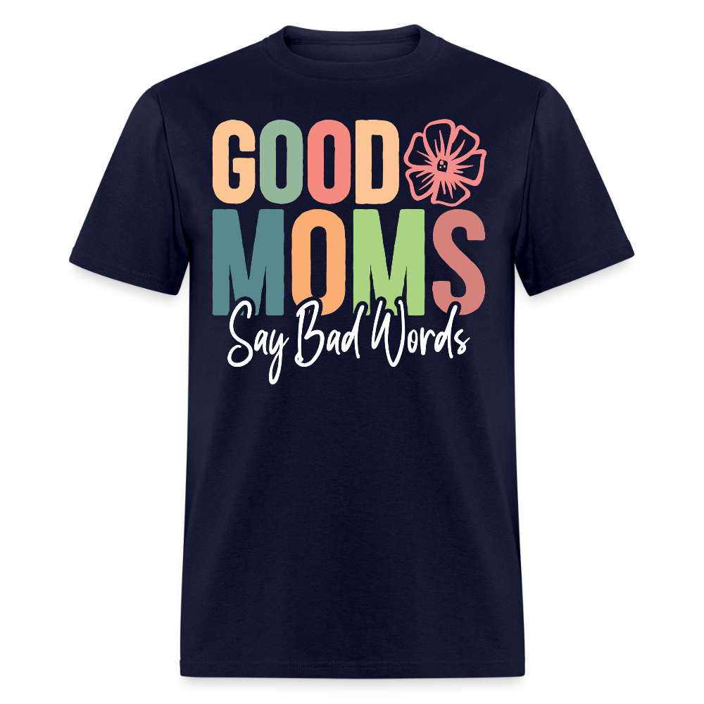 Good Moms Say Bad Words Funny Mom T-shirt - navy