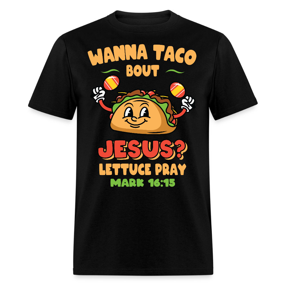 Wanna Taco Bout Jesus Christian Tee Mark 16:15 Scripture T-Shirt - black