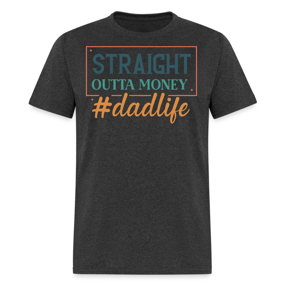 Straight Outta Money Dad Life T-shirt - heather black