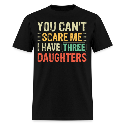 You Can't Scare Me Shirt For Dads With Three Daughters Unisex T-shirt - black