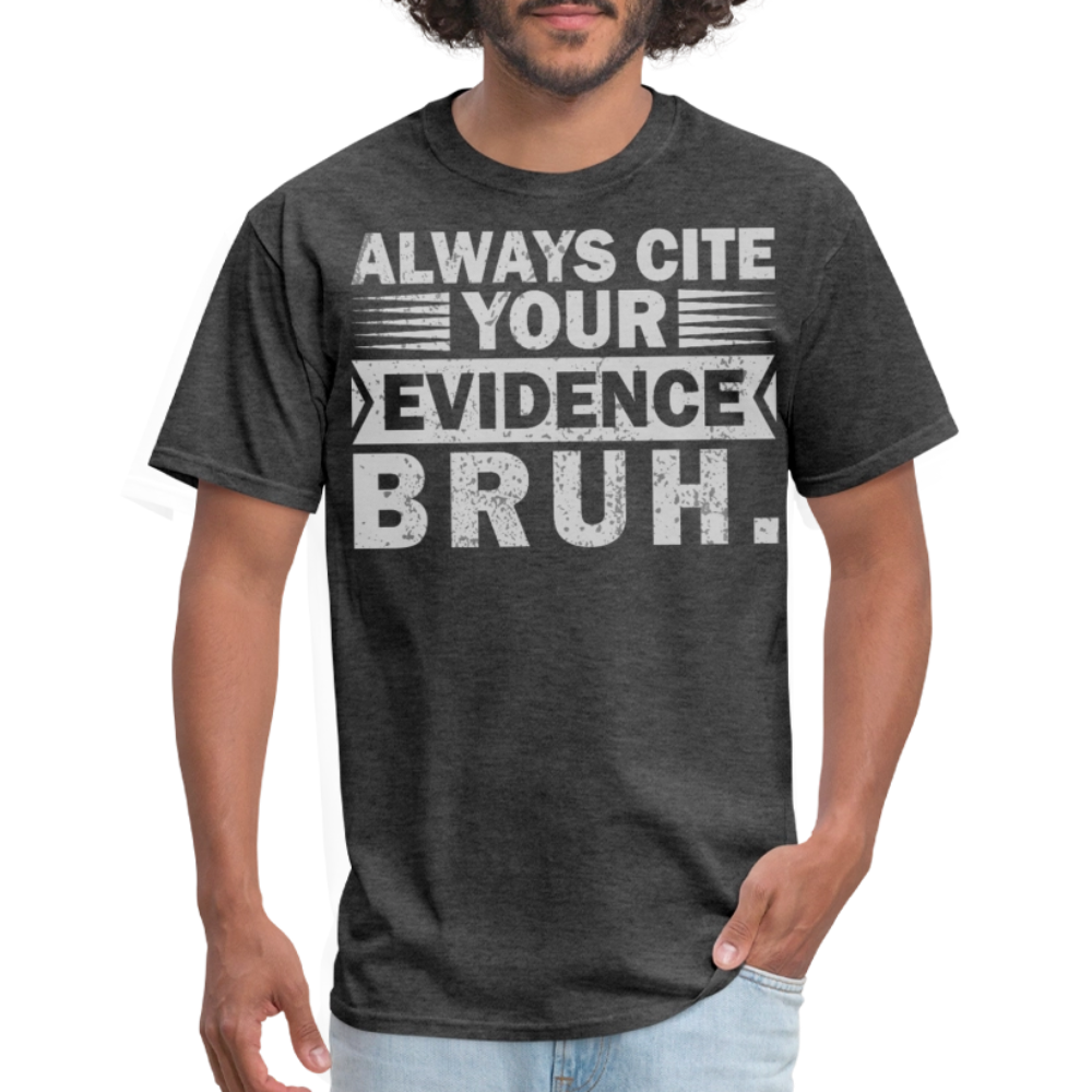 Funny Teacher Appreciation Gifts Always Cite Your Evidence Bruh T-Shirt - heather black