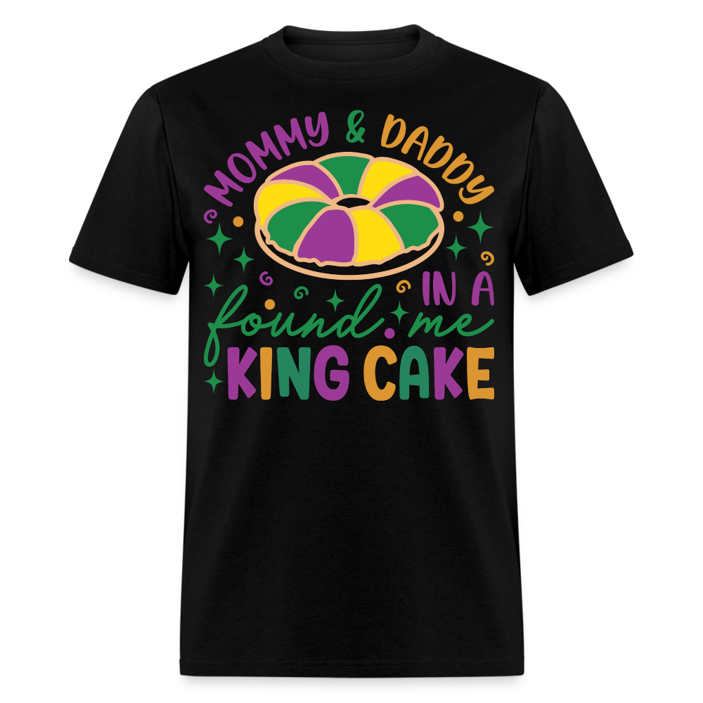 Mommy And Daddy Found Me In A King Cake Unisex T-Shirt - black