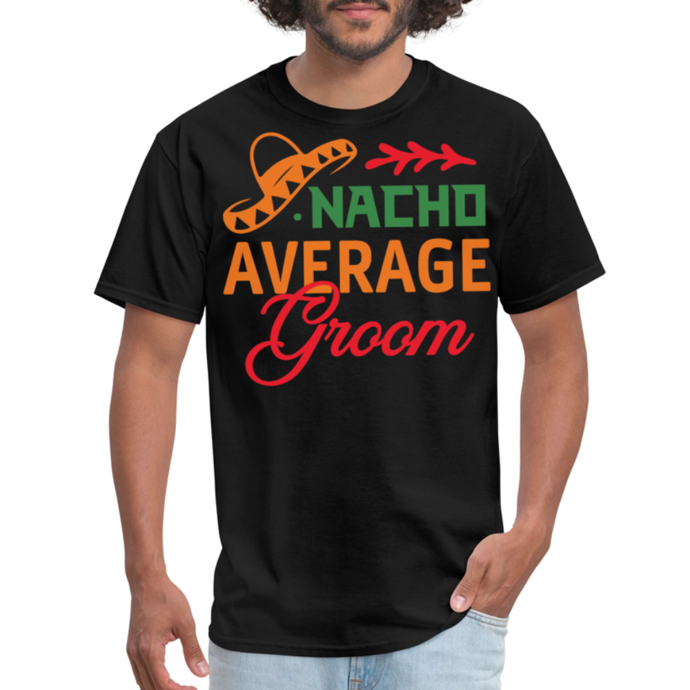 Nacho Average Groom Wedding Gift T-shirt - black