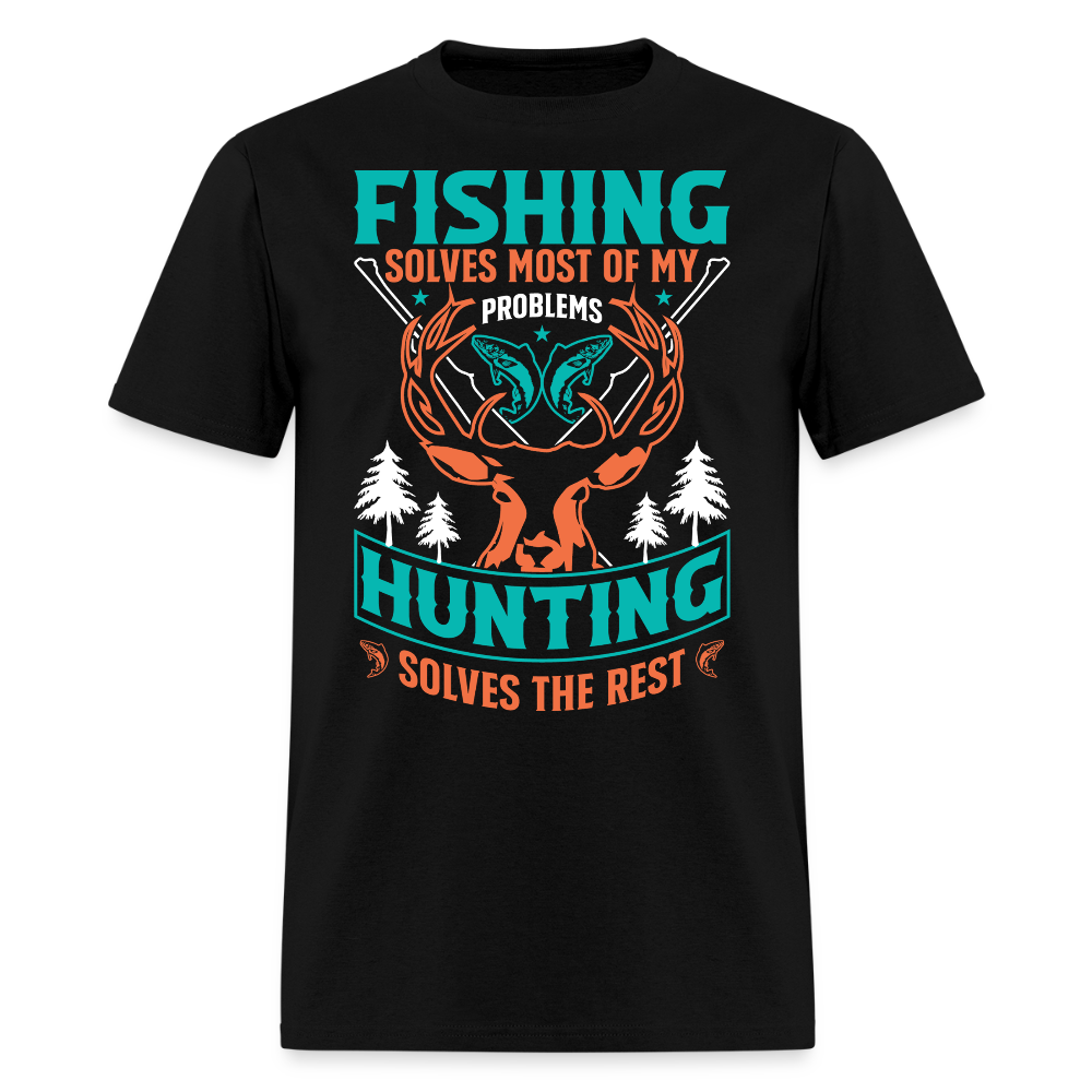 Fishing Solves Most Of My Problems Hunting Solves The Rest T-Shirt - black