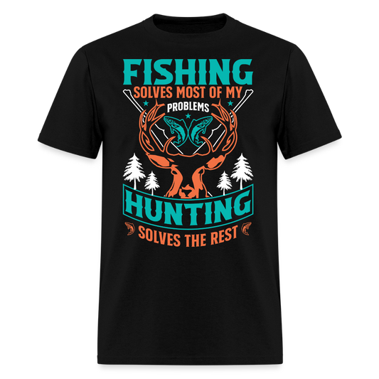 Fishing Solves Most Of My Problems Hunting Solves The Rest T-Shirt - black