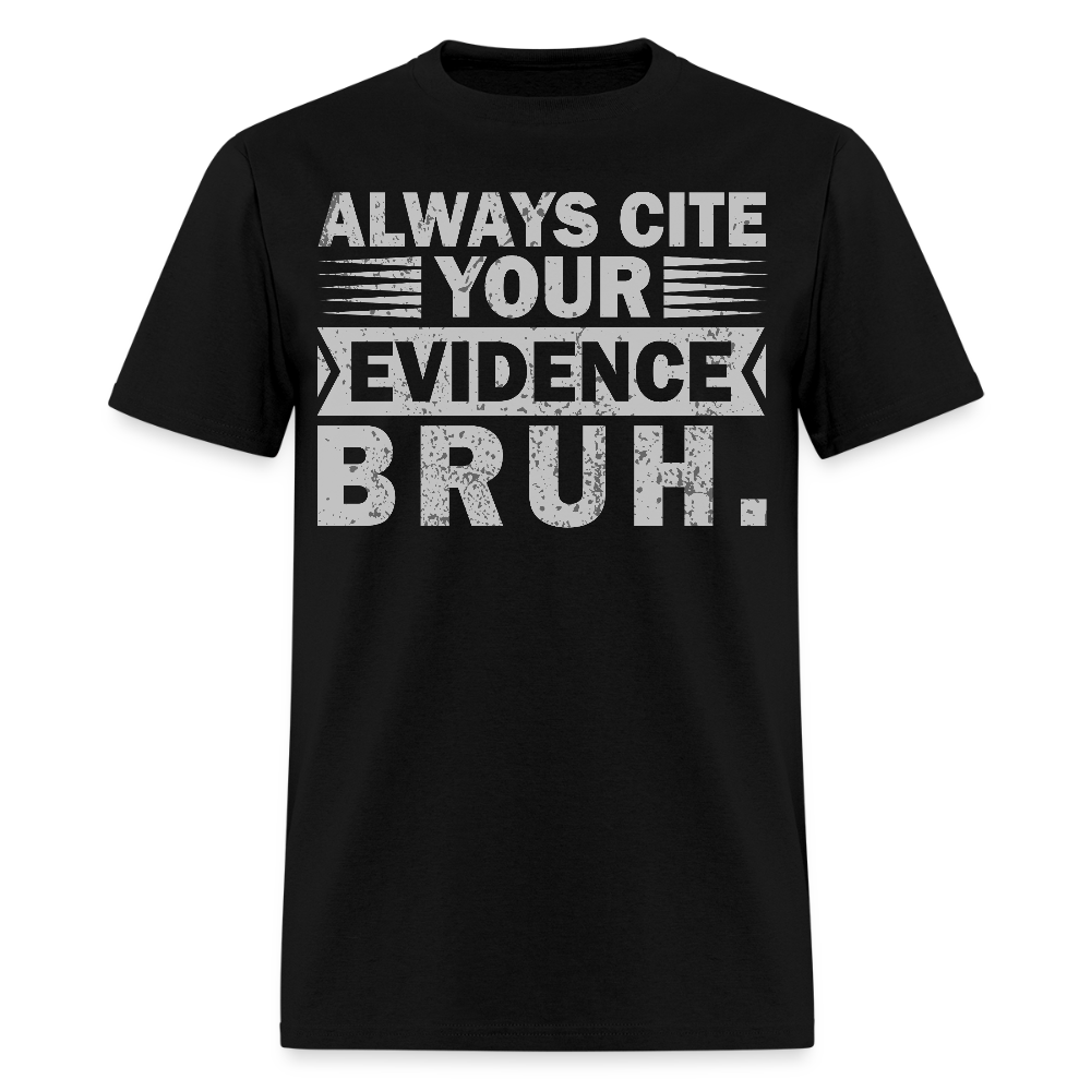 Funny Teacher Appreciation Gifts Always Cite Your Evidence Bruh T-Shirt - black