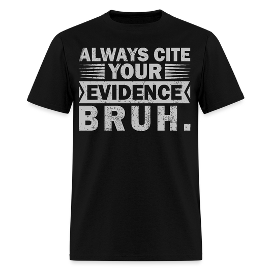 Funny Teacher Appreciation Gifts Always Cite Your Evidence Bruh T-Shirt - black